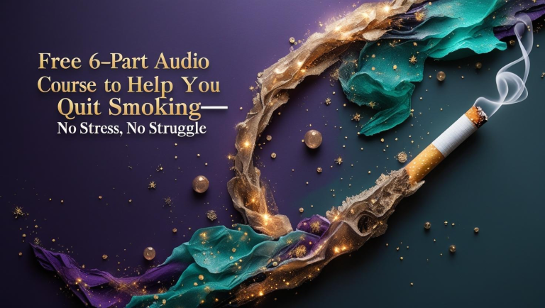 Free 6-Part Audio Course to Help You Quit Smoking—No Stress, No Struggle